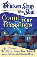 Chicken Soup for the Soul: Count Your Blessings: 101 opowieści o wdzięczności, męstwie i srebrnych podszewkach - Chicken Soup for the Soul: Count Your Blessings: 101 Stories of Gratitude, Fortitude, and Silver Linings