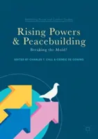 Wschodzące mocarstwa i budowanie pokoju: Przełamywanie schematów? - Rising Powers and Peacebuilding: Breaking the Mold?