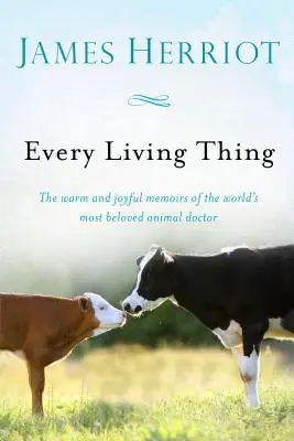 Każda żywa istota: Ciepłe i radosne wspomnienia najbardziej ukochanego lekarza zwierząt na świecie - Every Living Thing: The Warm and Joyful Memoirs of the World's Most Beloved Animal Doctor