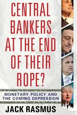 Bankierzy centralni u kresu sił: Polityka monetarna i nadchodzący kryzys - Central Bankers at the End of Their Rope?: Monetary Policy and the Coming Depression