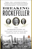 Breaking Rockefeller: Niesamowita historia ambitnych rywali, którzy obalili imperium naftowe - Breaking Rockefeller: The Incredible Story of the Ambitious Rivals Who Toppled an Oil Empire