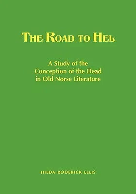 The Road to Hel: Studium koncepcji zmarłych w literaturze staronordyckiej - The Road to Hel: A Study of the Conception of the Dead in Old Norse Literature