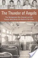 Grzmot aniołów: Bojkot autobusów w Montgomery i ludzie, którzy złamali kręgosłup Jima Crowa - The Thunder of Angels: The Montgomery Bus Boycott and the People Who Broke the Back of Jim Crow