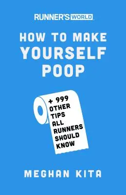 Runner's World Jak zrobić kupę: I 999 innych porad, które powinni znać wszyscy biegacze - Runner's World How to Make Yourself Poop: And 999 Other Tips All Runners Should Know