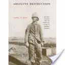 Absolutne zniszczenie: Kultura wojskowa i praktyki wojenne w cesarskich Niemczech - Absolute Destruction: Military Culture and the Practices of War in Imperial Germany