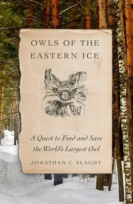 Sowy wschodniego lodu: Poszukiwanie i ratowanie największej sowy na świecie - Owls of the Eastern Ice: A Quest to Find and Save the World's Largest Owl
