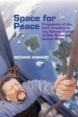 Przestrzeń dla pokoju: Fragmenty irlandzkich kłopotów w science fiction Boba Shawa i Jamesa White'a - Space for Peace: Fragments of the Irish Troubles in the Science Fiction of Bob Shaw and James White