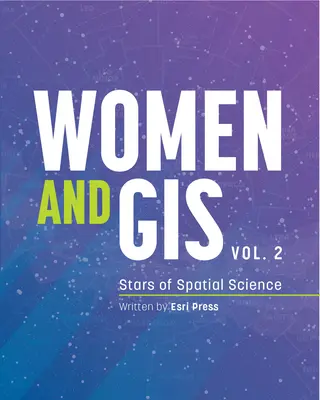 Kobiety i GIS, tom 2: Gwiazdy nauk przestrzennych - Women and Gis, Volume 2: Stars of Spatial Science