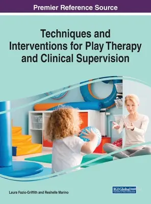 Techniki i interwencje w terapii zabaw i superwizji klinicznej, 1 tom - Techniques and Interventions for Play Therapy and Clinical Supervision, 1 volume