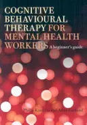 Terapia poznawczo-behawioralna dla pracowników służby zdrowia psychicznego: Przewodnik dla początkujących - Cognitive Behavioural Therapy for Mental Health Workers: A Beginner's Guide