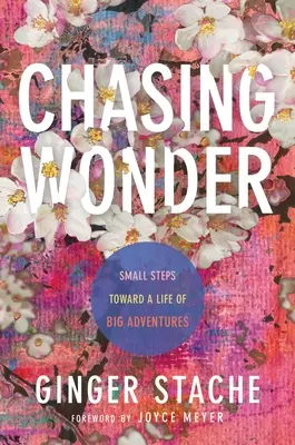 Chasing Wonder: Małe kroki w stronę życia pełnego wielkich przygód - Chasing Wonder: Small Steps Toward a Life of Big Adventures