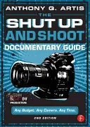 Przewodnik po kręceniu filmów dokumentalnych: Down & Dirty DV Production - The Shut Up and Shoot Documentary Guide: A Down & Dirty DV Production