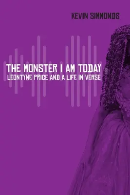 Potwór, którym jestem dzisiaj: Leontyne Price i życie w wersecie - The Monster I Am Today: Leontyne Price and a Life in Verse