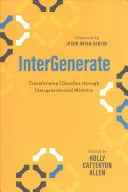 Intergenerate: Przekształcanie kościołów poprzez posługę międzypokoleniową - Intergenerate: Transforming Churches Through Intergenerational Ministry