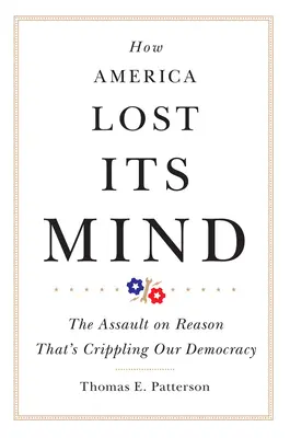 Jak Ameryka straciła rozum: Atak na rozum, który paraliżuje naszą demokrację - How America Lost Its Mind: The Assault on Reason That's Crippling Our Democracy