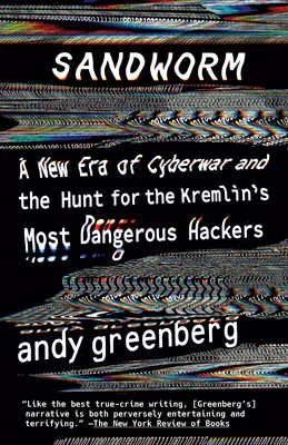 Sandworm: Nowa era cyberwojny i polowanie na najgroźniejszych hakerów Kremla - Sandworm: A New Era of Cyberwar and the Hunt for the Kremlin's Most Dangerous Hackers