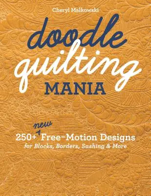 Doodle Quilting Mania: 250+ nowych wzorów na bloki, obramowania, szarfy i wiele więcej w technice free-motion - Doodle Quilting Mania: 250+ New Free-Motion Designs for Blocks, Borders, Sashing & More