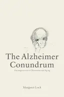 Zagadka Alzheimera: uwikłania demencji i starzenia się - The Alzheimer Conundrum: Entanglements of Dementia and Aging