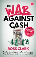 The War Against Cash: The Plot to Empty Your Wallet and Own Your Financial Future - And Why You Must Fight It