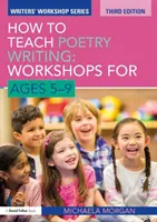 Jak uczyć pisania wierszy: Warsztaty dla dzieci w wieku 5-9 lat - How to Teach Poetry Writing: Workshops for Ages 5-9