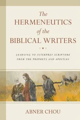 Hermeneutyka pisarzy biblijnych: Nauka interpretacji Pisma Świętego od proroków i apostołów - The Hermeneutics of the Biblical Writers: Learning to Interpret Scripture from the Prophets and Apostles