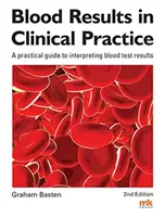 Wyniki krwi w praktyce klinicznej - praktyczny przewodnik po interpretacji wyników badań krwi - Blood Results in Clinical Practice - A practical guide to interpreting blood test results