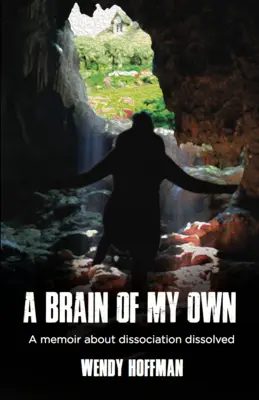 A Brain of My Own: A Memoir about Dissociation Dissolved (Mój własny mózg: wspomnienia o dysocjacji) - A Brain of My Own: A Memoir about Dissociation Dissolved