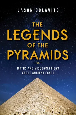 Legendy o piramidach: Mity i błędne przekonania na temat starożytnego Egiptu - The Legends of the Pyramids: Myths and Misconceptions about Ancient Egypt