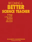 Stawanie się lepszym nauczycielem przedmiotów ścisłych: 8 kroków do wysokiej jakości nauczania i osiągnięć uczniów - Becoming a Better Science Teacher: 8 Steps to High Quality Instruction and Student Achievement