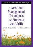 Techniki zarządzania klasą dla uczniów z ADHD: Przewodnik krok po kroku dla nauczycieli - Classroom Management Techniques for Students With ADHD: A Step-by-Step Guide for Educators