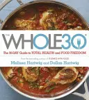 Whole 30 - Oficjalny 30-dniowy przewodnik w PEŁNYM KOLORZE po całkowitym zdrowiu i wolności żywieniowej - Whole 30 - The official 30-day FULL-COLOUR guide to total health and food freedom