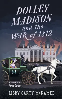 Dolley Madison i wojna 1812 roku: Pierwsza dama Ameryki - Dolley Madison and the War of 1812: America's First Lady