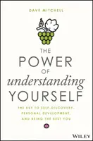 Potęga zrozumienia samego siebie: Klucz do samopoznania, rozwoju osobistego i bycia najlepszym sobą - The Power of Understanding Yourself: The Key to Self-Discovery, Personal Development, and Being the Best You