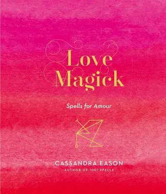 Magia miłości: Zaklęcia dla miłości - Love Magick: Spells for Amour