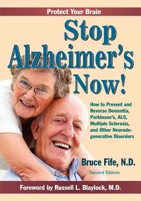 Zatrzymaj chorobę Alzheimera teraz! Jak zapobiegać i odwracać demencję, chorobę Parkinsona, ALS, stwardnienie rozsiane i inne choroby neurodegeneracyjne? - Stop Alzheimer's Now!: How to Prevent and Reverse Dementia, Parkinson's, ALS, Multiple Sclerosis, and Other Neurodegenerative Disorders