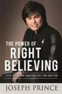 Power of Right Believing - 7 kluczy do wolności od strachu, poczucia winy i uzależnień - Power of Right Believing - 7 Keys to Freedom from Fear, Guilt and Addiction