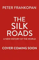 Jedwabne Szlaki - Niezwykła historia, która stworzyła twój świat - wydanie ilustrowane - Silk Roads - The Extraordinary History that created your World - Illustrated Edition