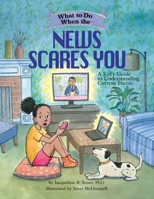 Co robić, gdy wiadomości cię przerażają: Przewodnik dla dzieci, jak zrozumieć bieżące wydarzenia - What to Do When the News Scares You: A Kid's Guide to Understanding Current Events