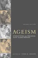 Ageizm, wydanie drugie: Stereotypy i uprzedzenia wobec osób starszych - Ageism, Second Edition: Stereotyping and Prejudice Against Older Persons