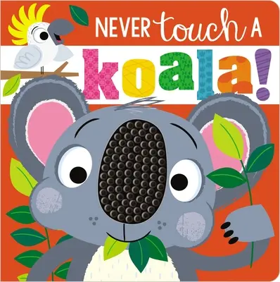 Nigdy nie dotykaj koali! - Never Touch a Koala!