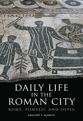 Życie codzienne w rzymskim mieście: Rzym, Pompeje i Ostia - Daily Life in the Roman City: Rome, Pompeii, and Ostia