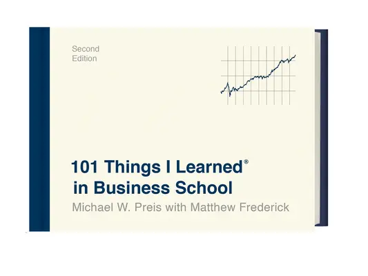 101 rzeczy, których nauczyłem się w szkole biznesu (wydanie drugie) - 101 Things I Learned(r) in Business School (Second Edition)