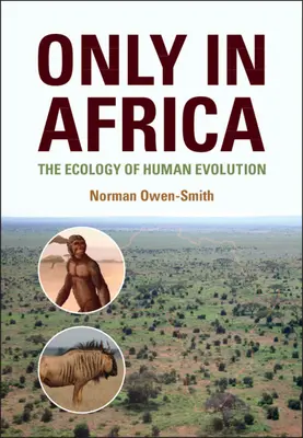 Tylko w Afryce - Ekologia ewolucji człowieka (Owen-Smith Norman (Uniwersytet Witwatersrand w Johannesburgu)) - Only in Africa - The Ecology of Human Evolution (Owen-Smith Norman (University of the Witwatersrand Johannesburg))