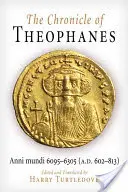 Kronika Teofanesa: Anni Mundi 6095-6305 (A.D. 602-813) - The Chronicle of Theophanes: Anni Mundi 6095-6305 (A.D. 602-813)