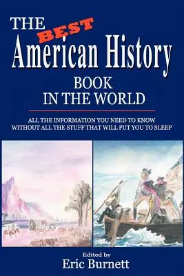 Najlepsza amerykańska książka historyczna na świecie: Wszystkie informacje, które musisz znać, bez tych, które cię uśpią - The Best American History Book in the World: All The Information You Need To Know Without All The Stuff That Will Put You To Sleep