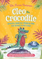 Cleo the Crocodile Activity Book dla dzieci, które boją się zbliżyć: Opowieść terapeutyczna z kreatywnymi ćwiczeniami na temat zaufania, złości i relacji - Cleo the Crocodile Activity Book for Children Who Are Afraid to Get Close: A Therapeutic Story with Creative Activities about Trust, Anger, and Relati