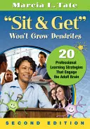 Sit & Get Won't Grow Dendrites: 20 profesjonalnych strategii uczenia się, które angażują mózg dorosłych - Sit & Get Won't Grow Dendrites: 20 Professional Learning Strategies That Engage the Adult Brain