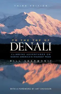 Na szczyt Denali: Przygody wspinaczkowe na najwyższym szczycie Ameryki Północnej - To the Top of Denali: Climbing Adventures on North America's Highest Peak