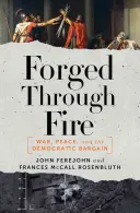 Kute w ogniu: wojna, pokój i demokratyczne negocjacje - Forged Through Fire: War, Peace, and the Democratic Bargain