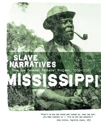 Mississippi Slave Narratives: Narracje niewolnicze z Federalnego Projektu Pisarzy 1936-1938 - Mississippi Slave Narratives: Slave Narratives from the Federal Writers' Project 1936-1938